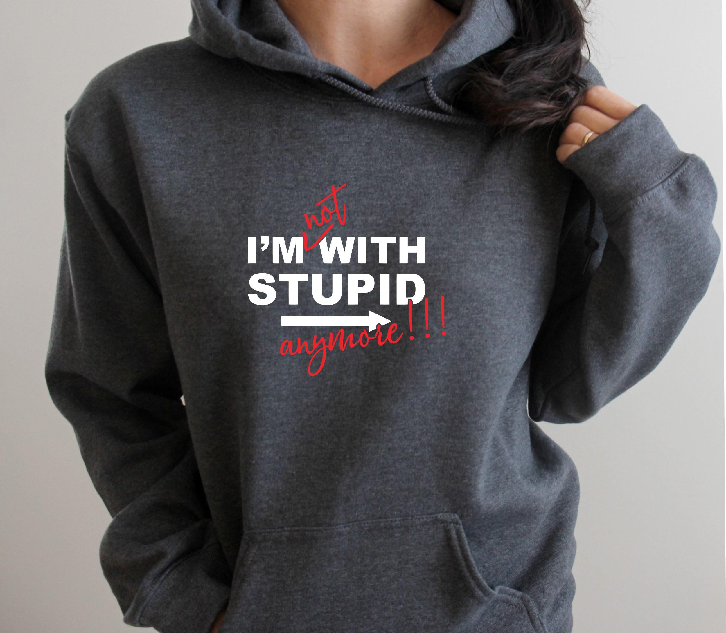 I'm Not With Stupid Anymore Pullover Hoodie