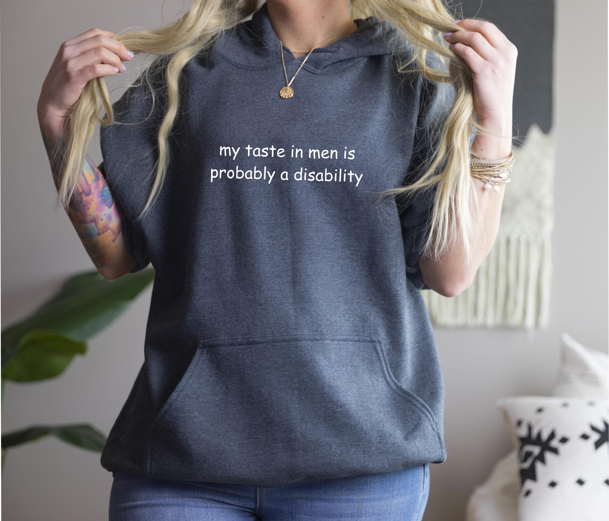 My Taste in Men is Probably a Disability Pullover Hoodie