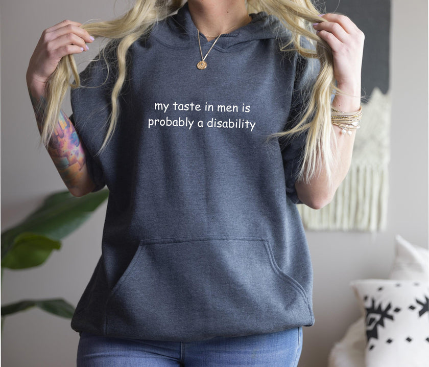 My Taste in Men is Probably a Disability Pullover Hoodie