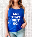 Let That Shit Go Racerback Tank Top
