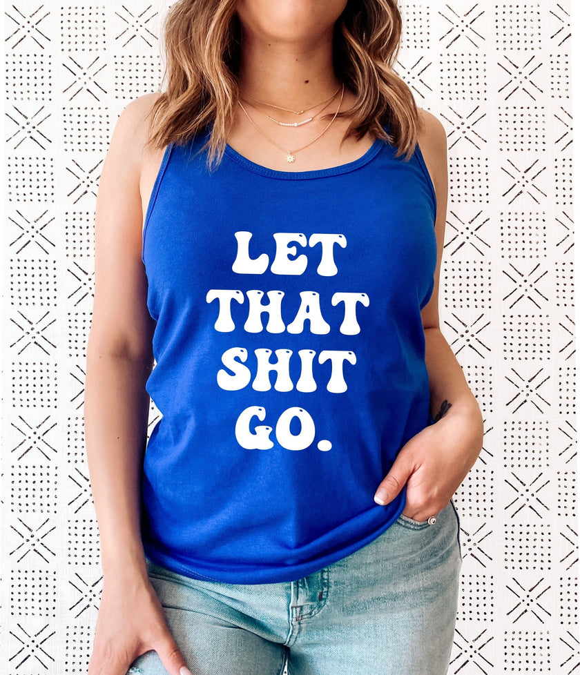 Let That Shit Go Racerback Tank Top