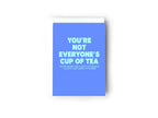 You're not everyone's cup of tea card