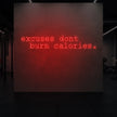 excuses don't burn calories Neon Sign