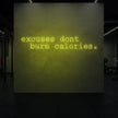 excuses don't burn calories Neon Sign