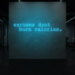 excuses don't burn calories Neon Sign