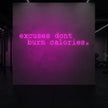 excuses don't burn calories Neon Sign