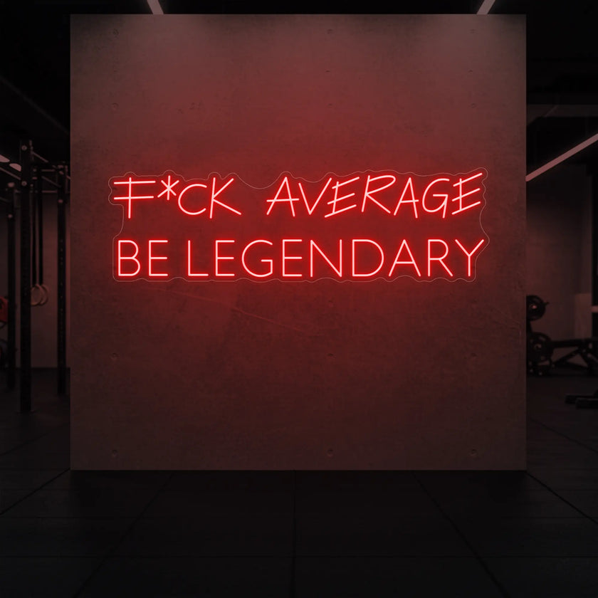 F*CK AVERAGE BE LEGENDARY Neon Sign