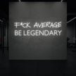 F*CK AVERAGE BE LEGENDARY Neon Sign