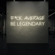 F*CK AVERAGE BE LEGENDARY Neon Sign
