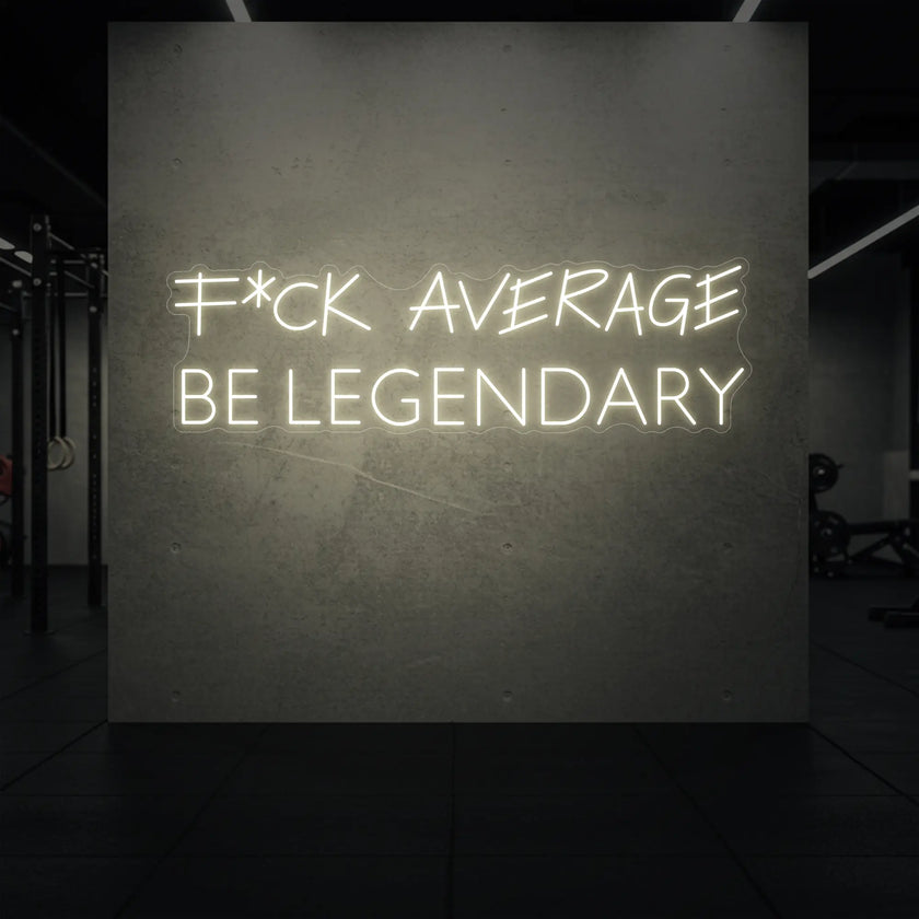 F*CK AVERAGE BE LEGENDARY Neon Sign