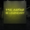 F*CK AVERAGE BE LEGENDARY Neon Sign