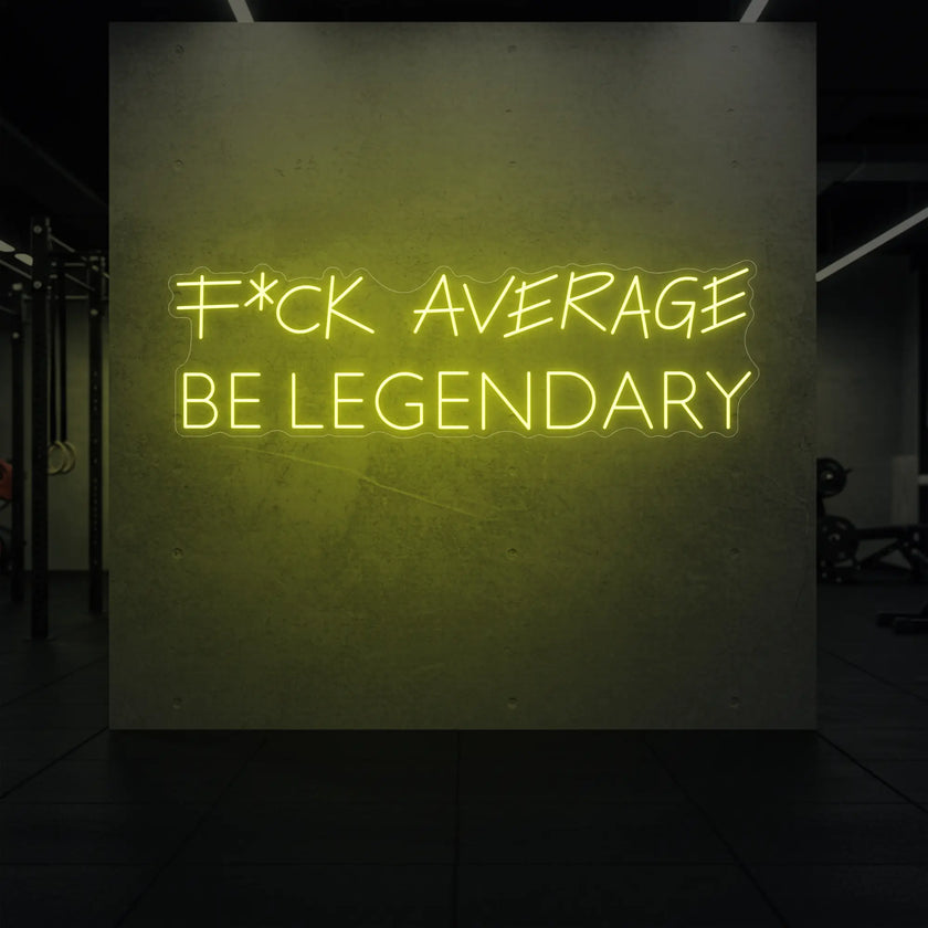 F*CK AVERAGE BE LEGENDARY Neon Sign