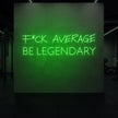 F*CK AVERAGE BE LEGENDARY Neon Sign