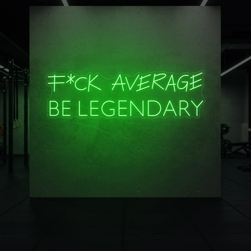 F*CK AVERAGE BE LEGENDARY Neon Sign