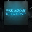 F*CK AVERAGE BE LEGENDARY Neon Sign