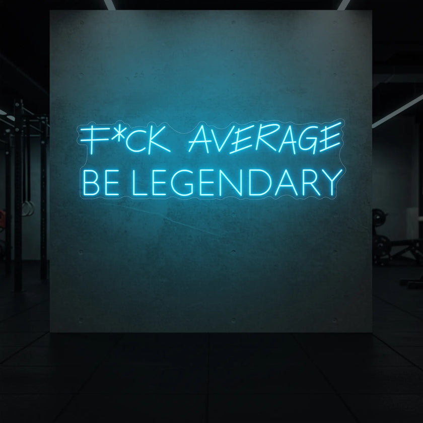 F*CK AVERAGE BE LEGENDARY Neon Sign