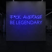 F*CK AVERAGE BE LEGENDARY Neon Sign