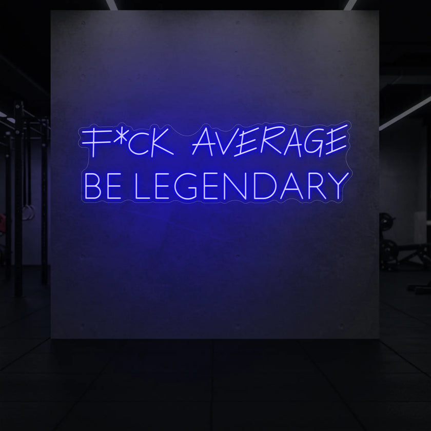 F*CK AVERAGE BE LEGENDARY Neon Sign