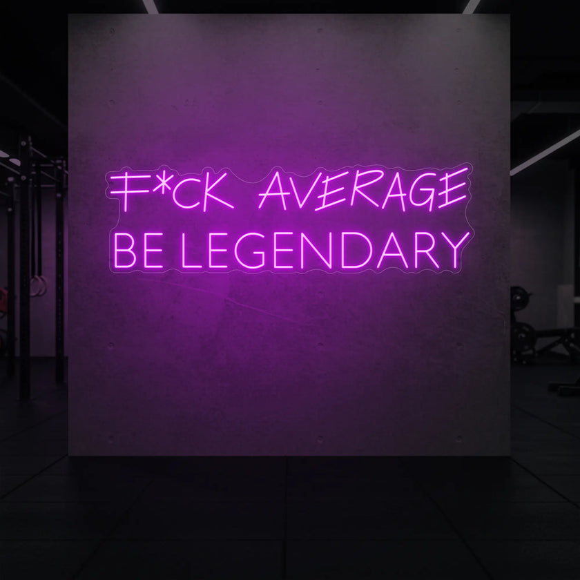 F*CK AVERAGE BE LEGENDARY Neon Sign