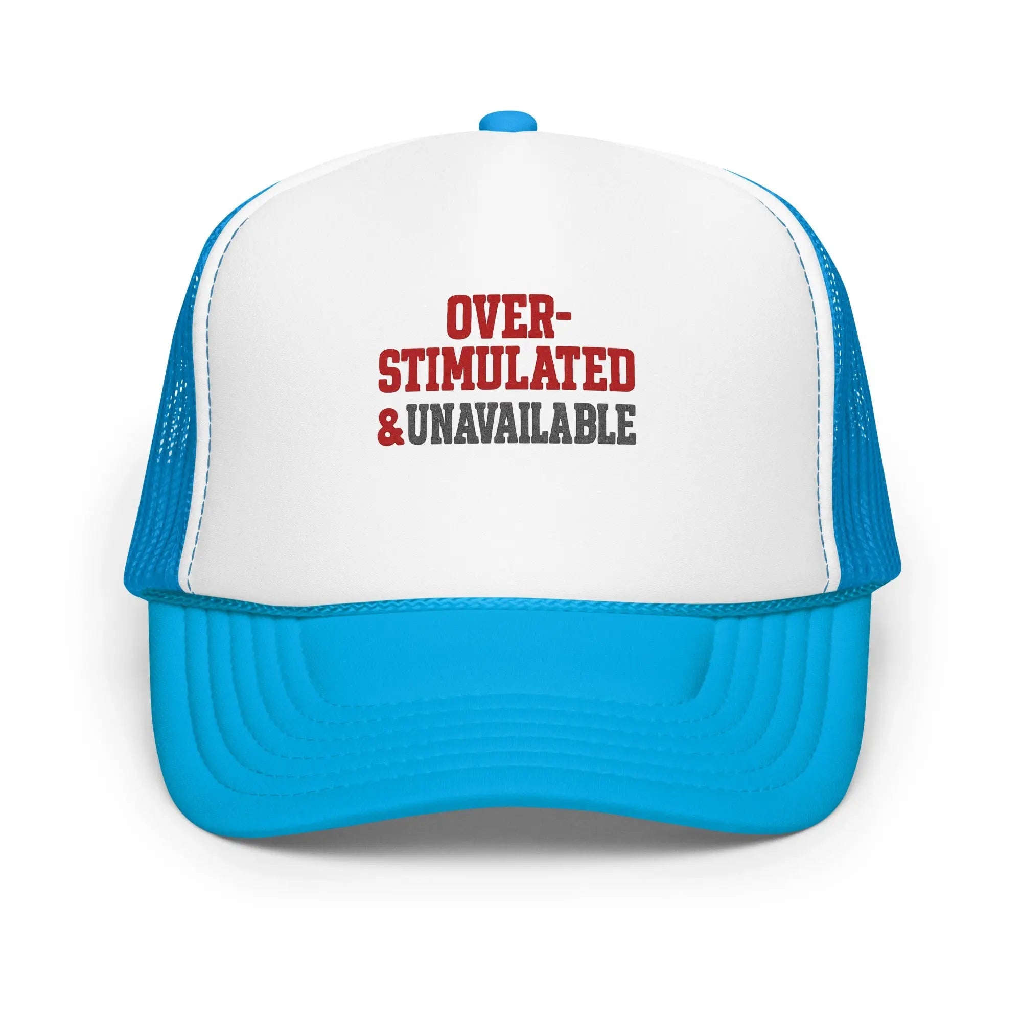 Foam trucker hat - Over-stimulated & Unavailable