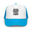 Foam trucker hat - Dead Inside, Still Vibin