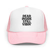 Foam trucker hat - Dead Inside, Still Vibin