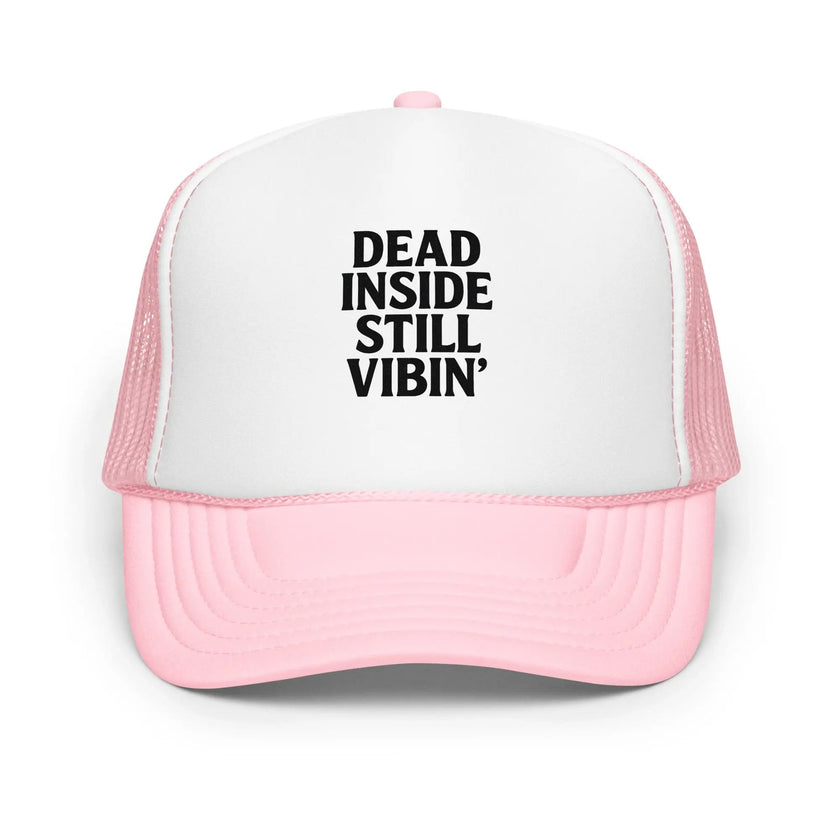 Foam trucker hat - Dead Inside, Still Vibin