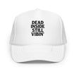 Foam trucker hat - Dead Inside, Still Vibin