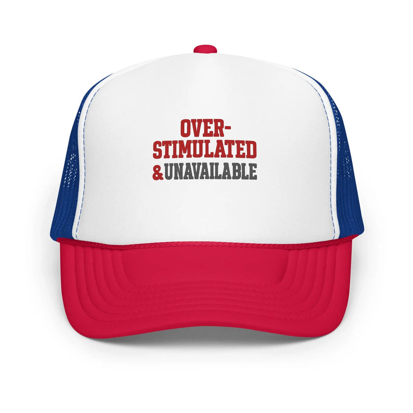 Foam trucker hat - Over-stimulated & Unavailable