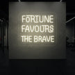 FORTUNE FAVOURS THE BRAVE Neon Sign