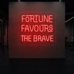 FORTUNE FAVOURS THE BRAVE Neon Sign