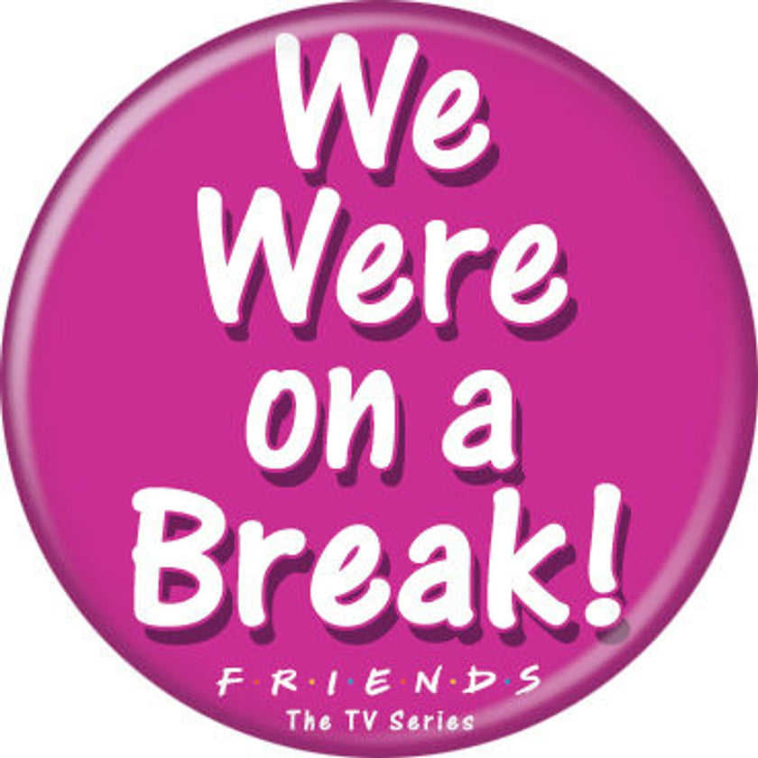 Friends - We Were On A Break! Button