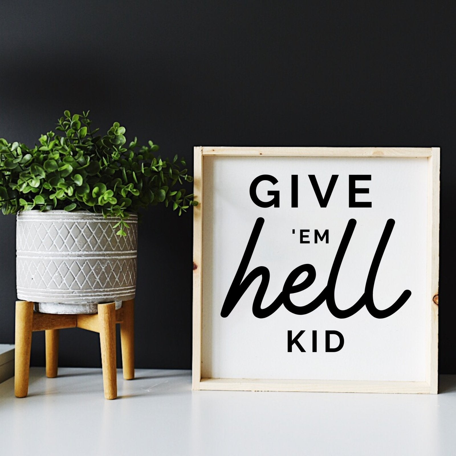 Give em' Hell Kid Wood Sign