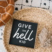 Give em' Hell Kid Wood Sign