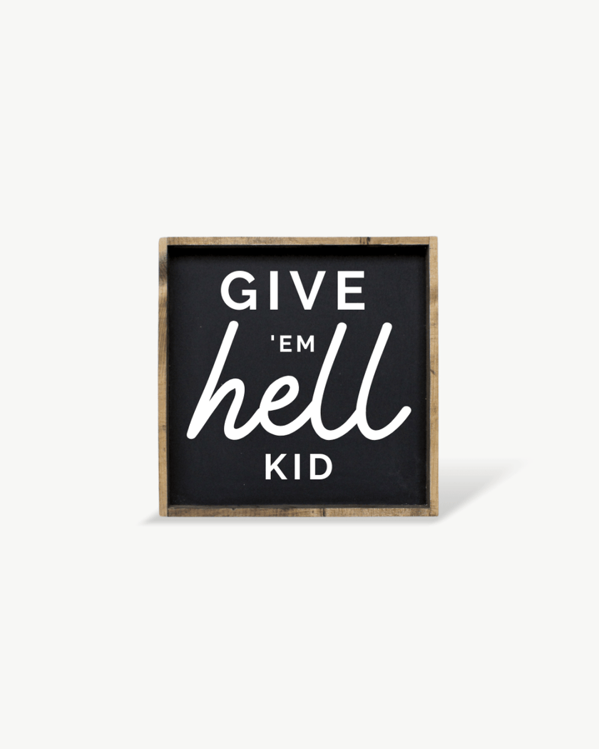 Give em' Hell Kid Wood Sign