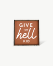 Give em' Hell Kid Wood Sign