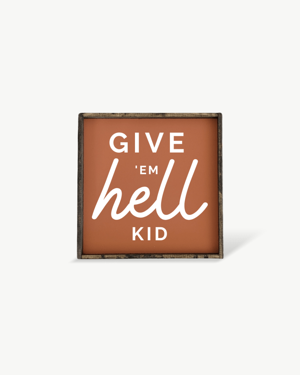 Give em' Hell Kid Wood Sign