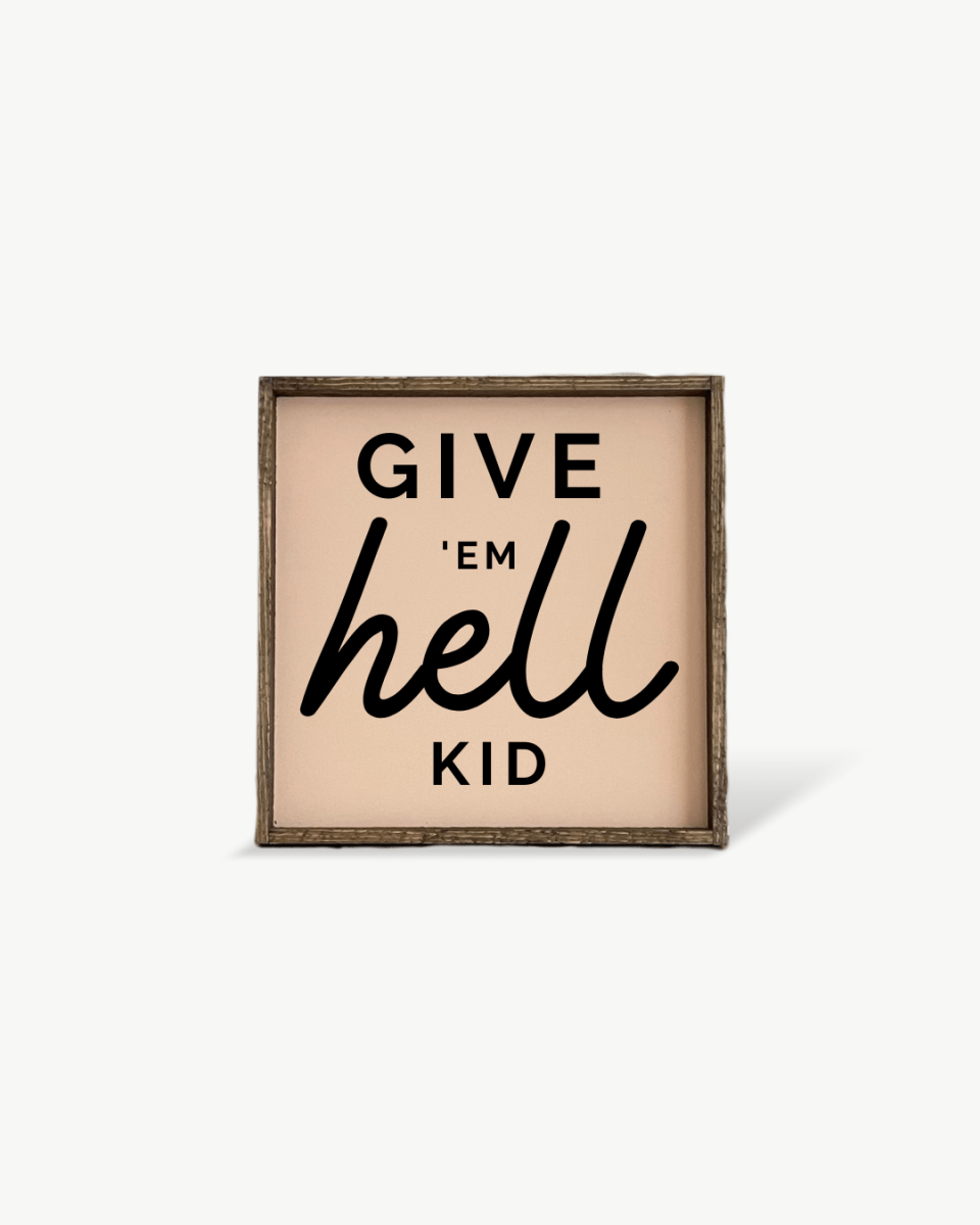 Give em' Hell Kid Wood Sign