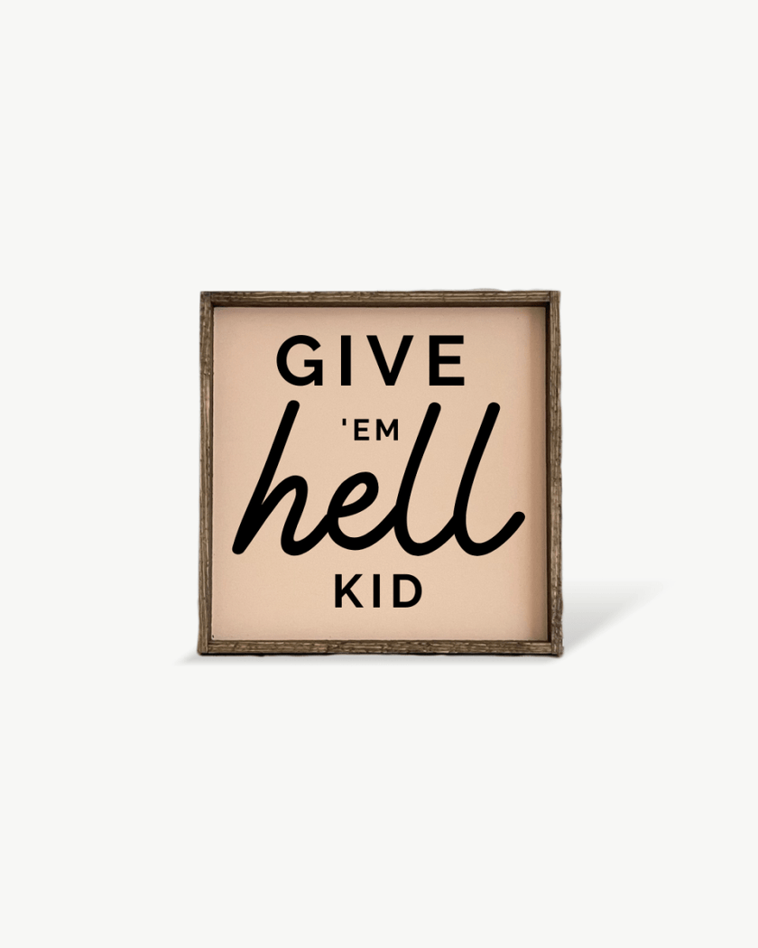 Give em' Hell Kid Wood Sign