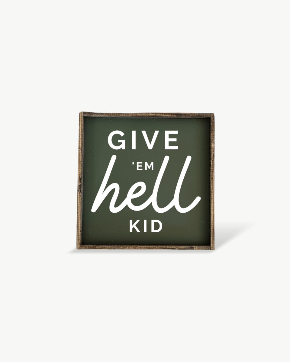 Give em' Hell Kid Wood Sign