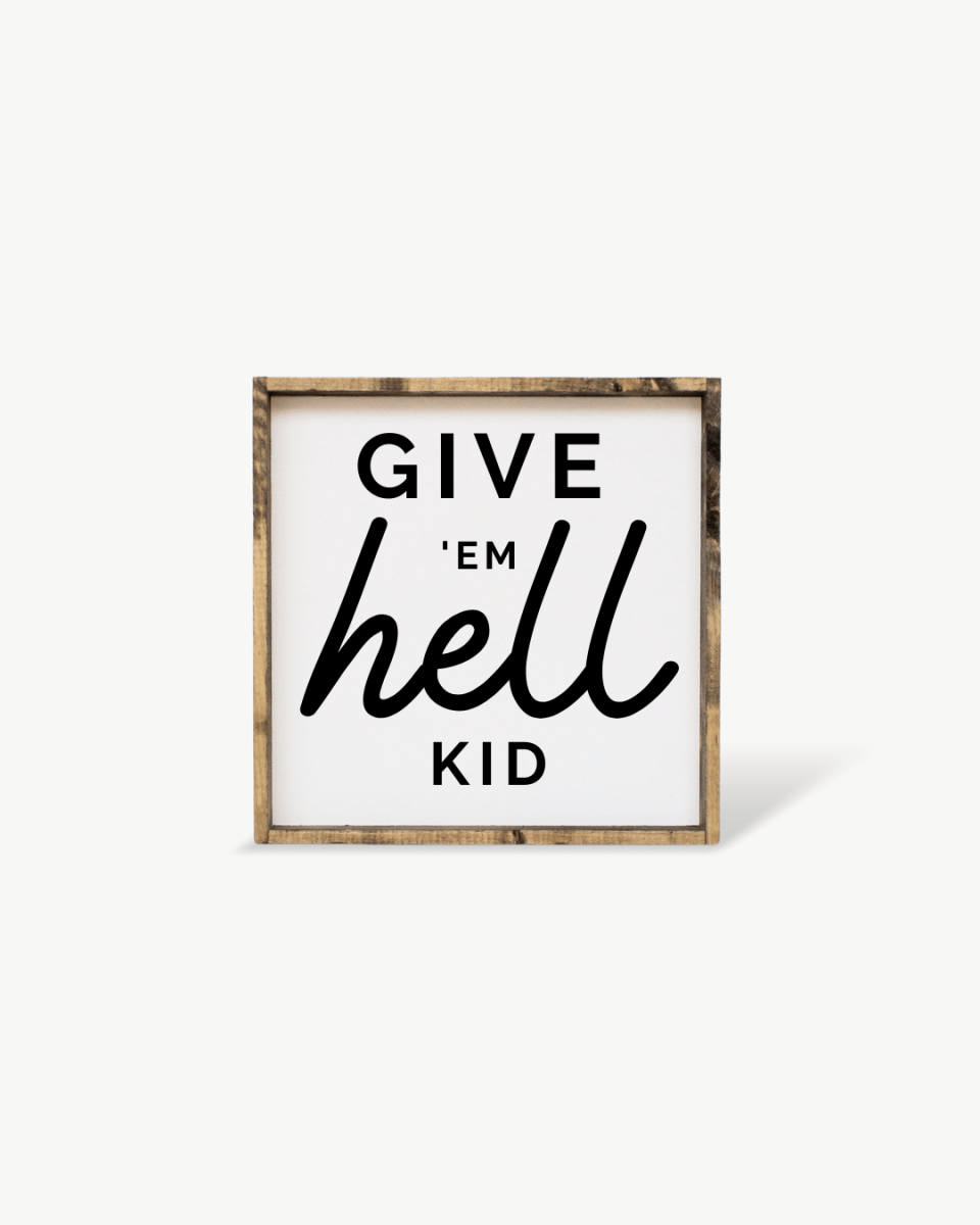 Give em' Hell Kid Wood Sign