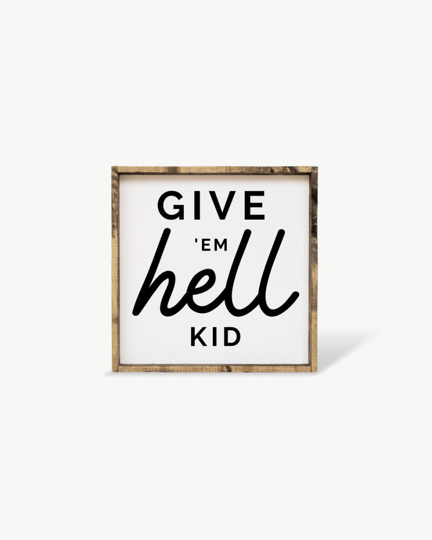 Give em' Hell Kid Wood Sign