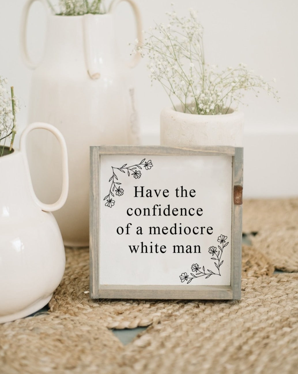 Have the Confidence of a Mediocre White Man - Funny Wood Sign