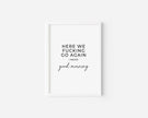 Here we fucking go again Art Print