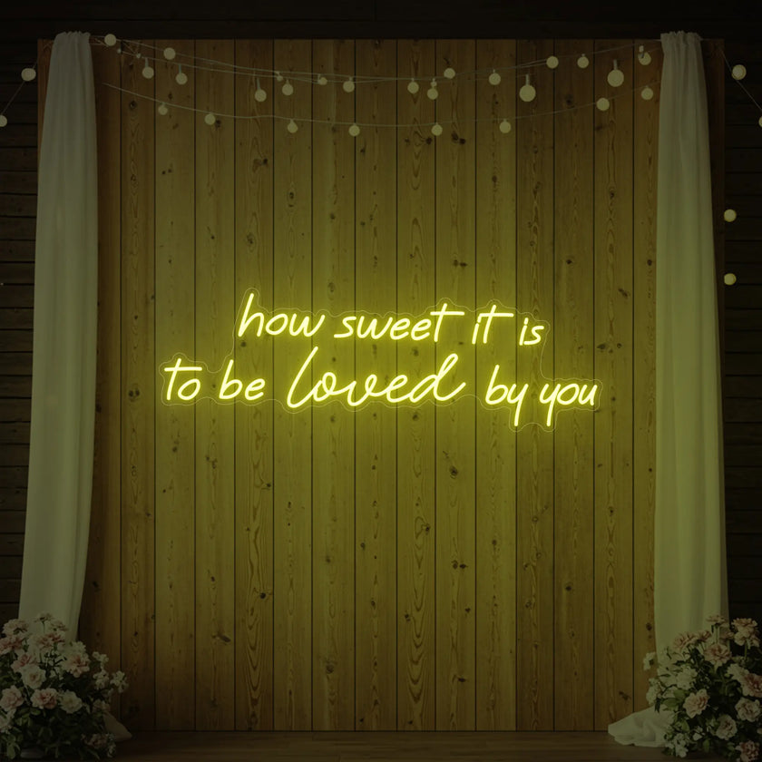 How Sweet It Is To Be Loved By You Neon Sign