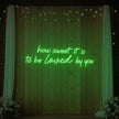 How Sweet It Is To Be Loved By You Neon Sign