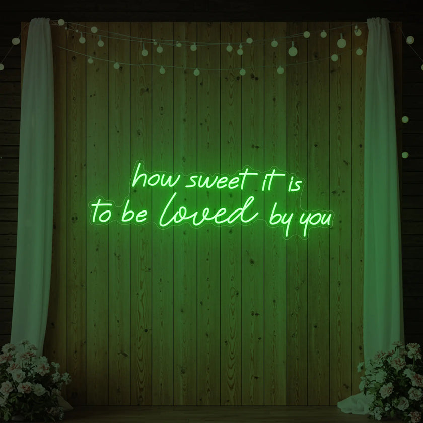 How Sweet It Is To Be Loved By You Neon Sign