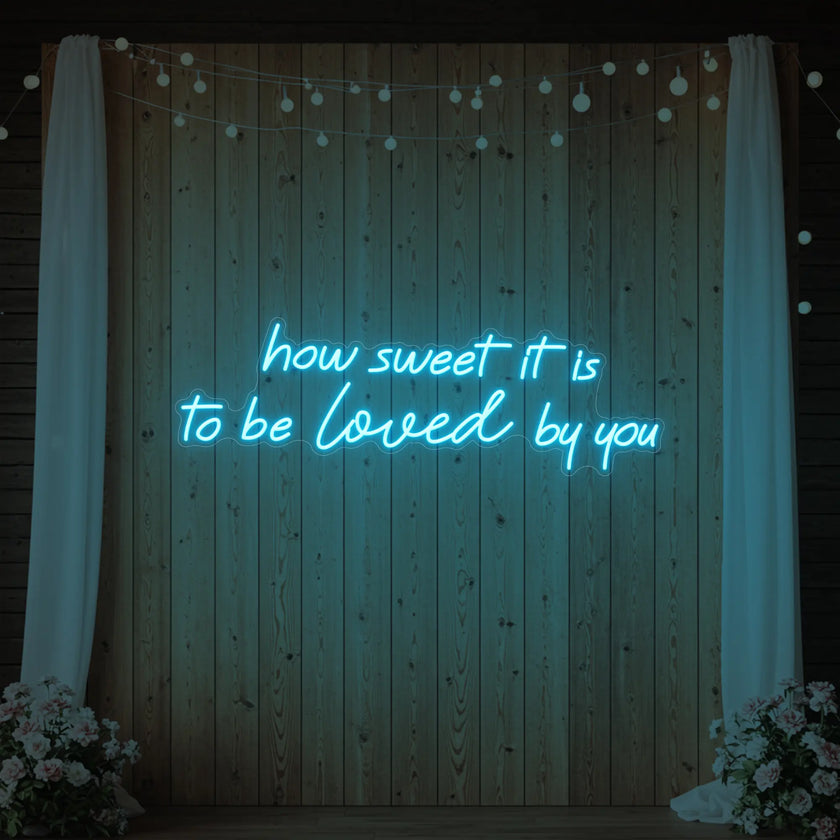 How Sweet It Is To Be Loved By You Neon Sign