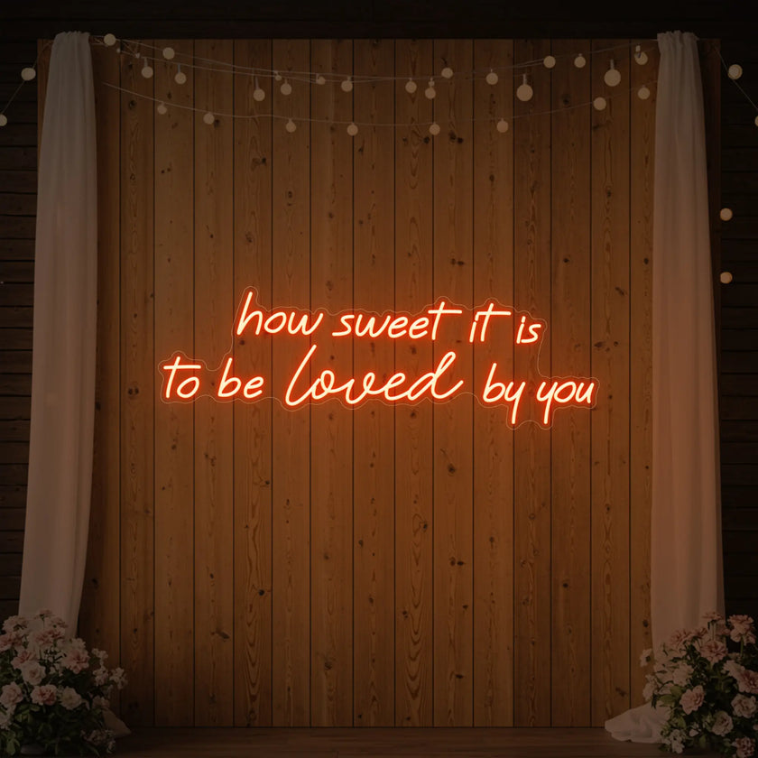 How Sweet It Is To Be Loved By You Neon Sign