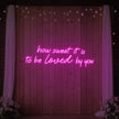 How Sweet It Is To Be Loved By You Neon Sign